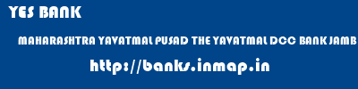 YES BANK  MAHARASHTRA YAVATMAL PUSAD THE YAVATMAL DCC BANK JAMB BAZAR  banks information 